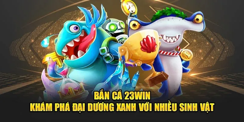 Sảnh JILI tại bắn cá 23Win nhiều lựa chọn